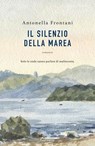 Il silenzio della marea - Antonella Frontani - 9788811017868