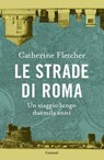 Le strade di Roma - Catherine Fletcher - 9788811019046