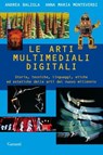 Le arti multimediali digitali - Andrea Balzola ; Annamaria Monteverdi - 9788811130857