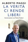 La verità ci rende liberi - Alberto Maggi ; Paolo Rodari - 9788811817871