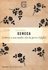 Lettera ad una madre che ha perso un figlio - Lucio Anneo Seneca - 9788811818472