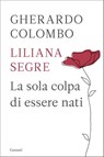 La sola colpa di essere nati - Gherardo Colombo ; Liliana Segre - 9788811819868