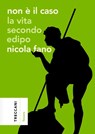 Non è il caso. La vita secondo Edipo - Nicola Fano - 9788812011759