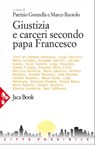 Giustizia e carceri secondo papa Francesco - Patrizio Gonnella ; Marco Ruotolo - 9788816801080