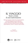Il viaggio - Silvano Petrosino ; Massimo Campanini ; Gabrio Forti ; Christine Kontler ; Davide Lampugnani ; Luciano Manicardi ; Monica Martinelli ; David Meyer ; Paolo Pagani ; Francesca Peruzzotti ; Julien Ries ; Arpad Szakolczai ; Chiara Ombretta Tommasi ; Sergio Ub - 9788816802667