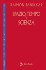 Spazio, tempo e scienza - Raimon Panikkar - 9788816802896