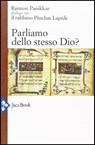 Parliamo dello stesso Dio? - Raimon Panikkar ; Pinchas Lapide - 9788816803183