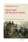 Racconti di Resurrezione - Antonella Cavazza - 9788821106101