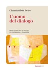 L' uomo del dialogo - Giambattista Scirè - 9788821114625
