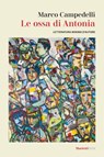 Le ossa di Antonia - Marco Campedelli - 9788821187988