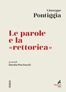 Le parole e la «rettorica» - Giuseppe Pontiggia - 9788821197123