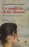 Le malizie delle donne - Luísa Marinho Antunes ; Daniela Marcheschi - 9788821197833