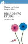 Bella dentro e fuori. Dal libro di Ester - Mariateresa Zattoni ; Gilberto Gillini - 9788821582356