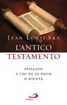 Antico Testamento. Spiegato a chi ne sa poco o niente - Ska Jean-Louis - 9788821582998