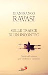 Sulle tracce di un incontro. Soglie del mistero per credenti in cammino - Gianfranco Ravasi - 9788821584046