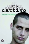 Ero cattivo - Antonio Ferrara - 9788821584428