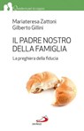 Il Padre Nostro della famiglia. La preghiera della fiducia - Gilberto Gillini ; Mariateresa Zattoni - 9788821585081