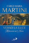 Verso la luce. Riflessioni sul Natale - Carlo Maria Martini - 9788821585524
