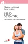 Sesso senza tabù. Dal Cantico di tutti i cantici d'amore - Mariateresa Zattoni ; Gilberto Gillini - 9788821589010