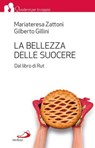 La bellezza delle suocere. Dal libro di Rut - Gilberto Gillini ; Mariateresa Zattoni - 9788821589027