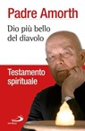 Dio più bello del diavolo. Testamento spirituale - Gabriele Amorth - 9788821589072