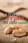 Le quaglie e il pane del cielo. L'energia che nutre la carità del pianeta - Veronica Braga ; Massimo Pavanello - 9788821589089