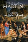 Chiamò quelli che Egli volle. Bibbia e vocazione - Carlo Maria Martini - 9788821589621