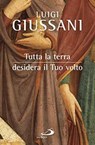 Tutta la terra desidera il Tuo volto - Luigi Giussani - 9788821589638