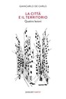 La città e il territorio - Giancarlo De Carlo - 9788822910899