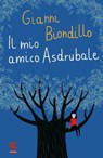 Il mio amico Asdrubale - Gianni Biondillo - 9788823507241