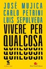 Vivere per qualcosa - Luis Sepúlveda ; Carlo Petrini ; José Mujica - 9788823519183