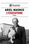 L'esecutore - Ariel Magnus - 9788823527836