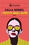 I vestiti degli altri - Calla Henkel - 9788823532045