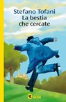 La bestia che cercate - Stefano Tofani - 9788823536234