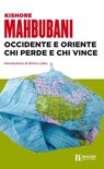 Occidente e Oriente chi perde e chi vince - Kishore Mahbubani - 9788823817203