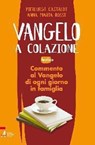 Vangelo a colazione. Commento al Vangelo di ogni giorno in famiglia. Festivo. Anno A-B-C - Anna M. Rossi ; Pierluigi Castaldi - 9788825030006