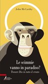 Le scimmie vanno in paradiso. Trovare Dio in tutto il creato - John McCarthy - 9788825042535