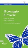 Il coraggio di vivere. Oltre le paure che ci abitano - Simone Olianti - 9788825042801