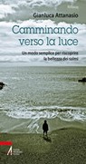 Camminando verso la luce. Un modo semplice per riscoprire la bellezza dei salmi - Gianluca Attanasio - 9788825042993