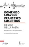 Lievito nella pasta. Evangelizzare la città postmoderna - Domenico Cravero ; Francesco Cosentino - 9788825046410