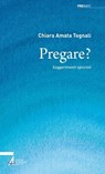 Pregare? - Chiara Amata Tognali - 9788825059281