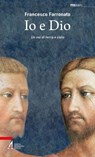 Io e Dio - Francesco Farronato - 9788825060034
