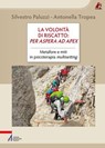 La volontà di riscatto: per aspera ad apex - Silvestro Paluzzi ; Antonella Tropea - 9788825060096