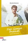 Pier Giorgio Frassati, alpinista dello spirito - Marcello Semeraro - 9788825060249