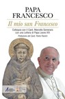Il mio san Francesco - Papa Francesco ; Pietro Parolin - 9788825060300