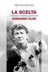 La scelta - L'amicizia, il cinema, gli anni con Ermanno Olmi - Maurizio Zaccaro - 9788825203110