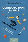 Quando lo sport fa male - Umberto Ferro - 9788825203554