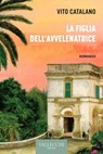 La figlia dell'avvelenatrice - Vito Catalano - 9788825203776