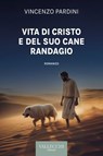 Vita di Cristo e del suo cane randagio - Vincenzo Pardini - 9788825203813