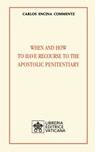 When and how to have recourse to the Apostolic Penitentiary - COMMENTZ,  Carlos Encina - 9788826604718